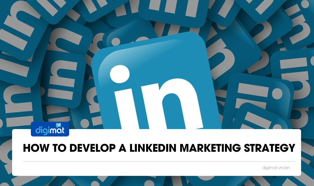 How to Develop a LinkedIn Marketing Strategy