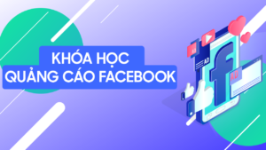 Khóa học quảng cáo Facebook ở TPHCM thành thạo nhanh chóng