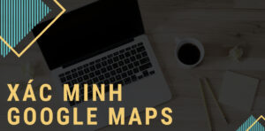 Dịch vụ xác minh Map uy tín, nhanh chóng, giá rẻ tại One Brand