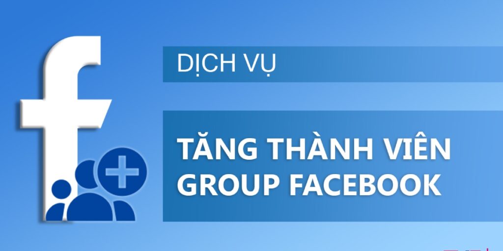 Dịch vụ tăng thành viên group Facebook nhanh chóng giá rẻ